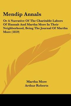 portada mendip annals: or a narrative of the charitable labors of hannah and martha more in their neighborhood, being the journal of martha m (in English)