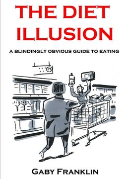 portada The Diet Illusion - A blindingly obvious guide to eating (en Inglés)