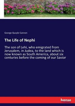 portada The Life of Nephi: The son of Lehi, who emigrated from Jerusalem, in Judea, to the land which is now known as South America, about six ce (in English)