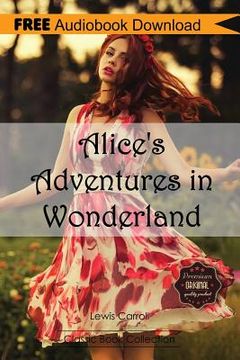 portada Alice's Adventures in Wonderland: Includes Digital MP3 Audiobook Inside (Classic Book Collection) (en Inglés)