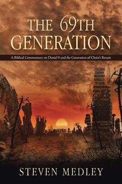 portada The 69th Generation: A Biblical Commentary on Daniel 9 and the Generation of Christ's Return (en Inglés)