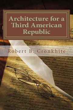 portada Architecture for a Third American Republic: A Political Science Perspective Upon the Realistic Options for Some Form of Continuance of American Ideals (en Inglés)