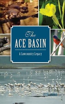 portada The: Ace Basin: A Lowcountry Legacy (en Inglés)