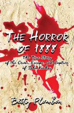 portada The Horror of 1888: The True Story of the Crime, Escape, and Capture of John Kuehni (en Inglés)