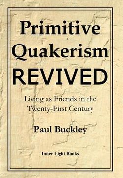 portada Primitive Quakerism Revived: Living as Friends in the Twenty-First Century (en Inglés)