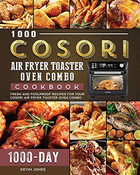 portada 1000 Cosori air Fryer Toaster Oven Combo Cookbook: 1000 Days Fresh and Foolproof Recipes for Your Cosori air Fryer Toaster Oven Combo (in English)