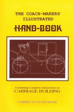 portada Coach-Makers' Illustrated Hand-Book, 1875: Containing Complete Instructions on Carriage Building (in English)