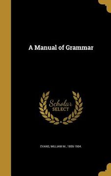 portada A Manual of Grammar (in English)