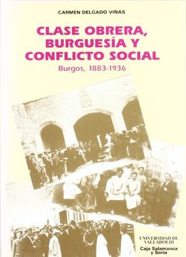 portada clase obrera, burguesía y conflicto social: (burgos, 1883-1936)