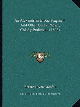 portada an alexandrian erotic fragment and other greek papyri, chiefly ptolemaic (1896) (en Inglés)