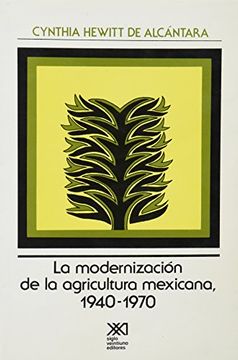 portada la modernización de la agricultura mexicana: implicaciones socioeconómicas del cambio tecnológico, 1940-1970