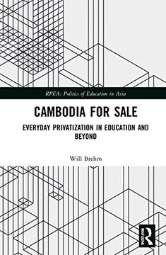 portada Cambodia for Sale: Everyday Privatization in Education and Beyond (Politics of Education in Asia) (en Inglés)