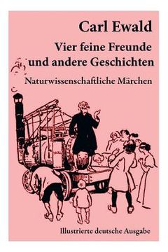 portada Vier feine Freunde und andere Geschichten (Naturwissenschaftliche Märchen - Illustrierte deutsche Ausgabe): Naturkundliche Märchen, Geschichten von Pf (en Inglés)