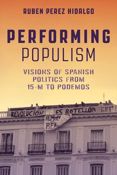 portada Performing Populism: Visions of Spanish Politics from 15-M to Podemos (en Inglés)