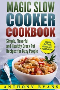 portada Magic Slow Cooker Cookbook Simple, Flavorful and Healthy Crock Pot Recipes for Busy People (en Inglés)