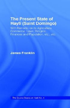 portada the present state of haiti (saint domingo), 1828: with remarks on its agriculture, commerce, laws religion etc. (in English)
