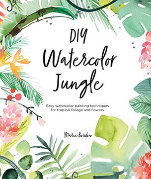 portada Diy Watercolor Jungle: Easy Watercolor Painting Techniques for Tropical Foliage and Flowers (en Inglés)