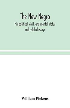 portada The new Negro: His Political, Civil, and Mental Status; And Related Essays (en Inglés)