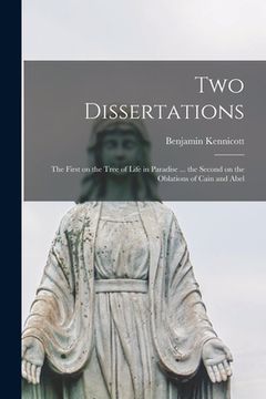 portada Two Dissertations: the First on the Tree of Life in Paradise ... the Second on the Oblations of Cain and Abel (en Inglés)