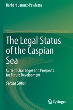 portada The Legal Status of the Caspian Sea: Current Challenges and Prospects for Future Development (en Inglés)