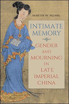 portada Intimate Memory: Gender and Mourning in Late Imperial China (Suny Series in Chinese Philosophy and Culture) (en Inglés)
