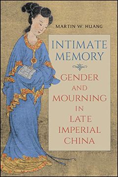 portada Intimate Memory: Gender and Mourning in Late Imperial China (Suny Series in Chinese Philosophy and Culture) 