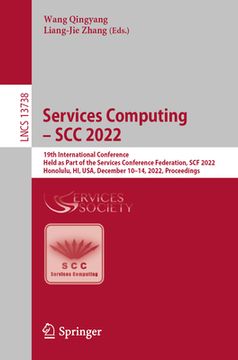 portada Services Computing - Scc 2022: 19th International Conference, Held as Part of the Services Conference Federation, Scf 2022, Honolulu, Hi, Usa, Decemb (en Inglés)