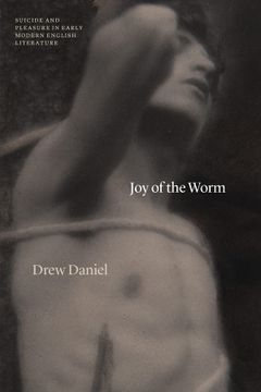 portada Joy of the Worm: Suicide and Pleasure in Early Modern English Literature (Thinking Literature) 