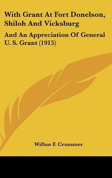 portada with grant at fort donelson, shiloh and vicksburg: and an appreciation of general u. s. grant (1915) (in English)