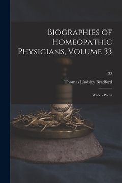 portada Biographies of Homeopathic Physicians, Volume 33: Wade - Wenz; 33 (en Inglés)