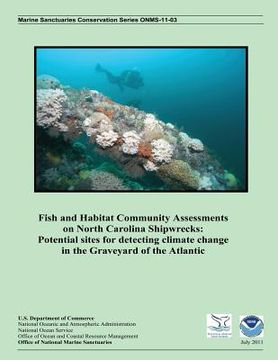 portada Fish and Habitat Community Assessments on North Carolina Shipwrecks: Potential sites for detecting climate change in the Graveyard of the Atlantic (en Inglés)