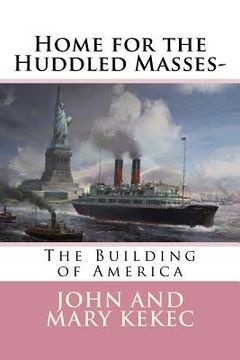 portada Home for the Huddled Masses-: The Building of America (en Inglés)