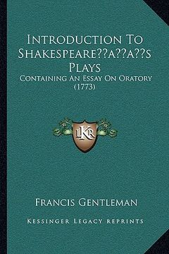 portada introduction to shakespeareacentsa -a centss plays: containing an essay on oratory (1773) (in English)