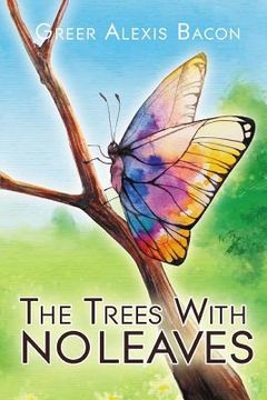 portada The Trees With No Leaves: A Children's Story About The Beauty of Believing (en Inglés)