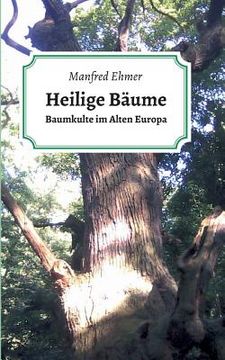 portada Heilige Bäume: Baumkulte im Alten Europa (en Alemán)