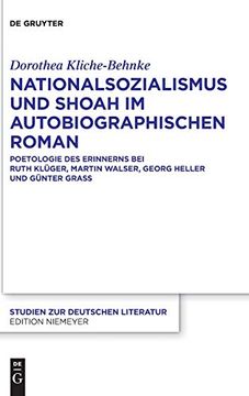 portada Nationalsozialismus und Shoah im Autobiographischen Roman: Poetologie des Erinnerns bei Ruth Klüger, Martin Walser, Georg Heller und Gunter Grass 