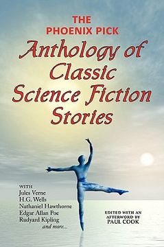 portada the phoenix pick anthology of classic science fiction stories (verne, wells, kipling, hawthorne & more) (en Inglés)