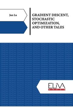 portada Gradient Descent, Stochastic Optimization, and Other Tales (en Inglés)