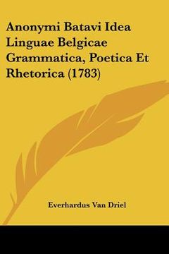 portada anonymi batavi idea linguae belgicae grammatica, poetica et rhetorica (1783) (en Inglés)