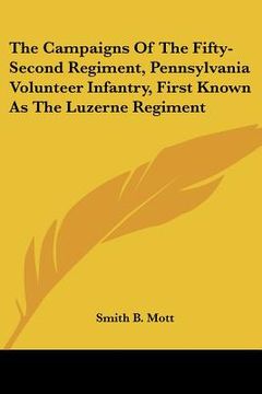 portada the campaigns of the fifty-second regiment, pennsylvania volunteer infantry, first known as the luzerne regiment (in English)