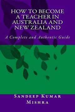 portada How to become teacher in australia and new zealand: A Complete and Authentic Guide (en Inglés)