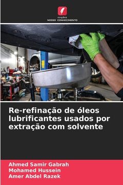 Re-refinação de óleos lubrificantes usados por extração com solvente (en Portugués)