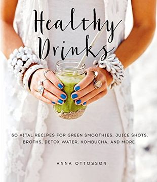 portada Healthy Drinks: 60 Vital Recipes for Green Smoothies, Juice Shots, Broths, Detox Water, Kombucha, and More