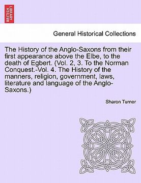 portada the history of the anglo-saxons from their first appearance above the elbe, to the death of egbert. vol. ii, seventh edition. (en Inglés)