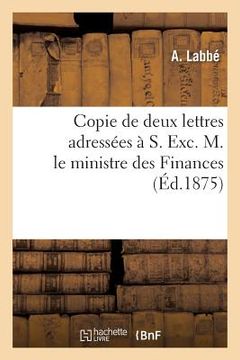 portada Copie de Deux Lettres Adressées À S. Exc. M. Le Ministre Des Finances (in French)