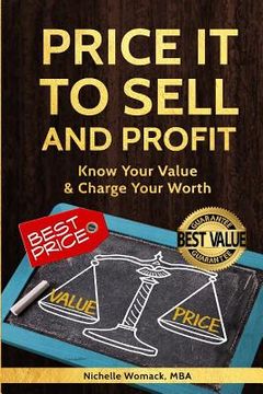 portada Price It to Sell & Profit: Know Your Value & Charge Your Worth (en Inglés)