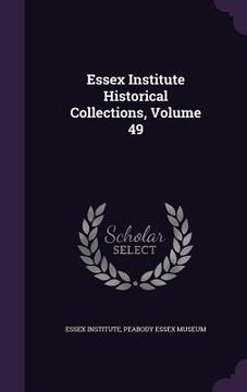 portada Essex Institute Historical Collections, Volume 49 (en Inglés)