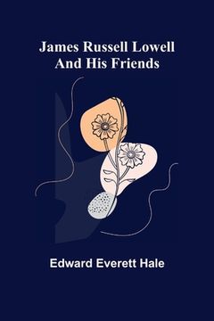 portada James Russell Lowell and His Friends (in English)