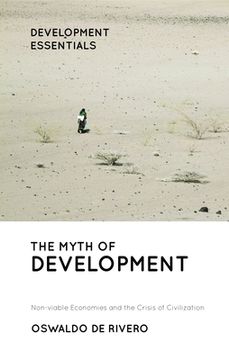 The Myth of Development: Non-Viable Economies and the Crisis of Civilization (en Inglés)