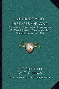 portada injuries and diseases of war: a manual based on experience of the present campaign in france, january 1918 (en Inglés)
